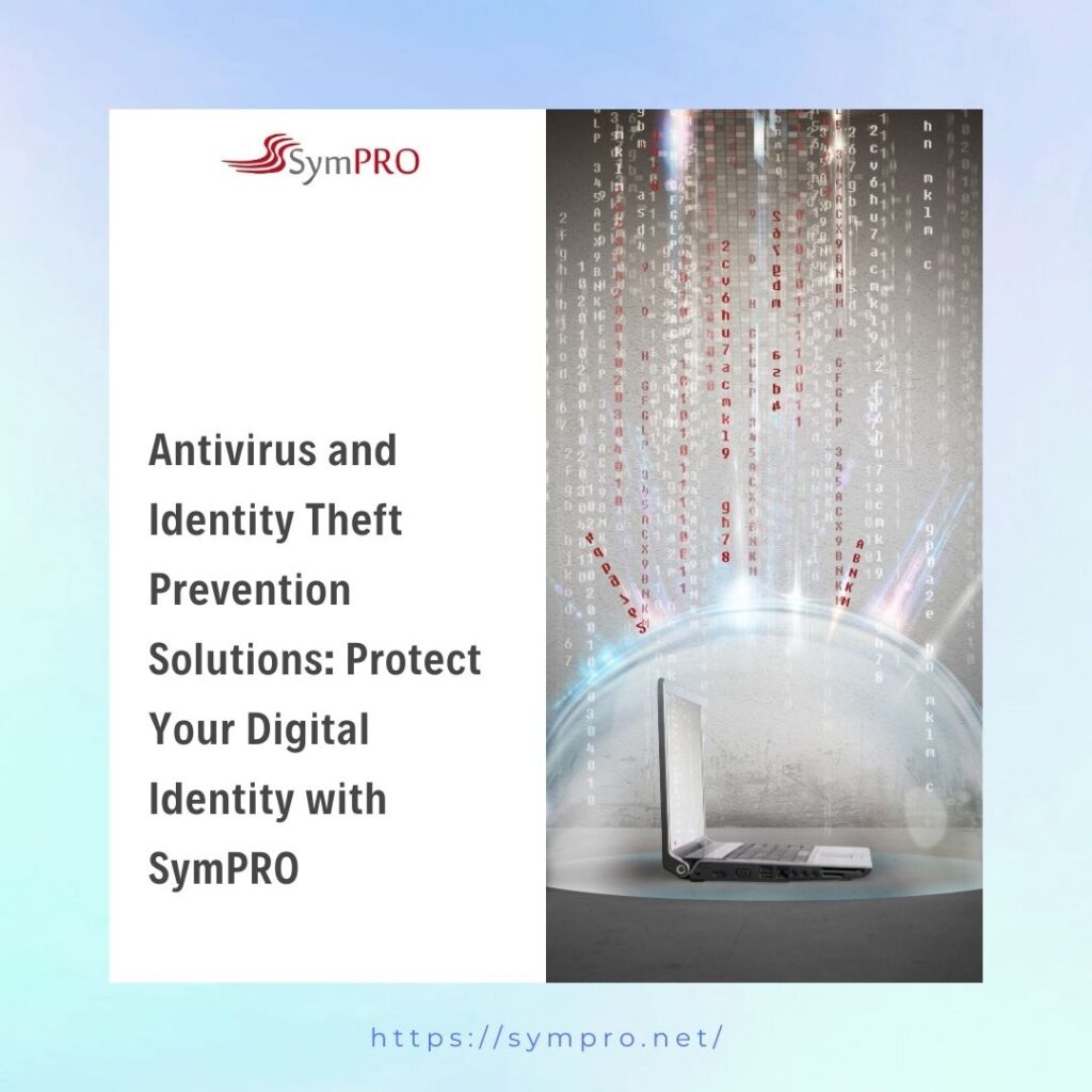 Antivirus and Identity Theft Prevention Solutions: Protect Your Digital Identity with SymPRO