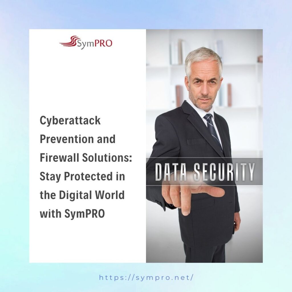 Cyberattack Prevention and Firewall Solutions: Stay Protected in the Digital World with SymPRO