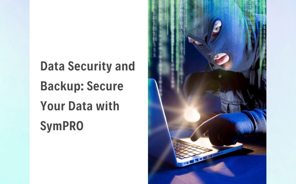 Data Security and Backup Secure Your Data with SymPRO Data Security and Backup Secure Your Data with SymPRO
